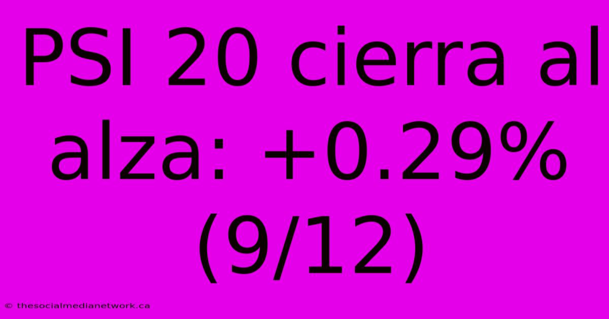 PSI 20 Cierra Al Alza: +0.29% (9/12)