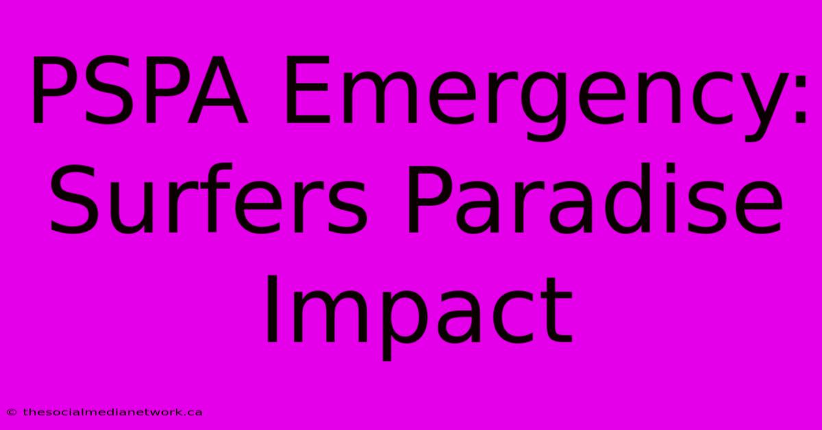 PSPA Emergency: Surfers Paradise Impact