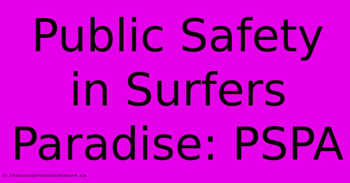 Public Safety In Surfers Paradise: PSPA