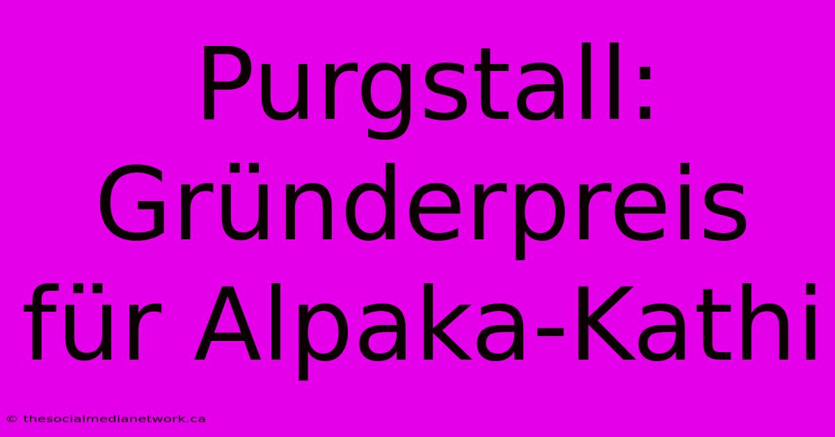 Purgstall: Gründerpreis Für Alpaka-Kathi