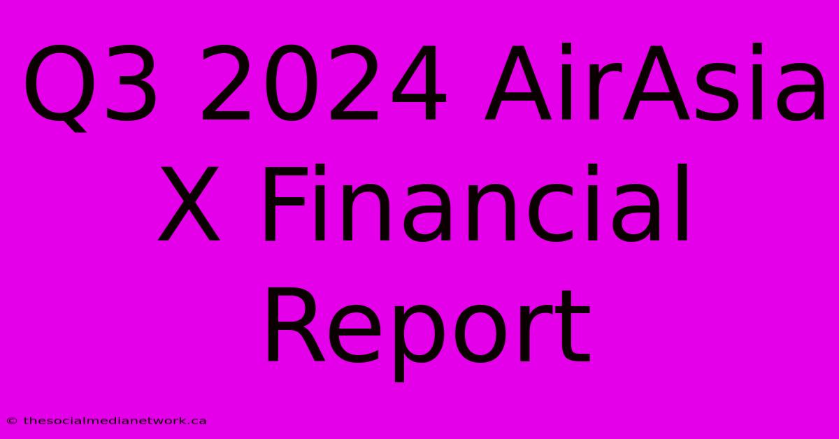 Q3 2024 AirAsia X Financial Report