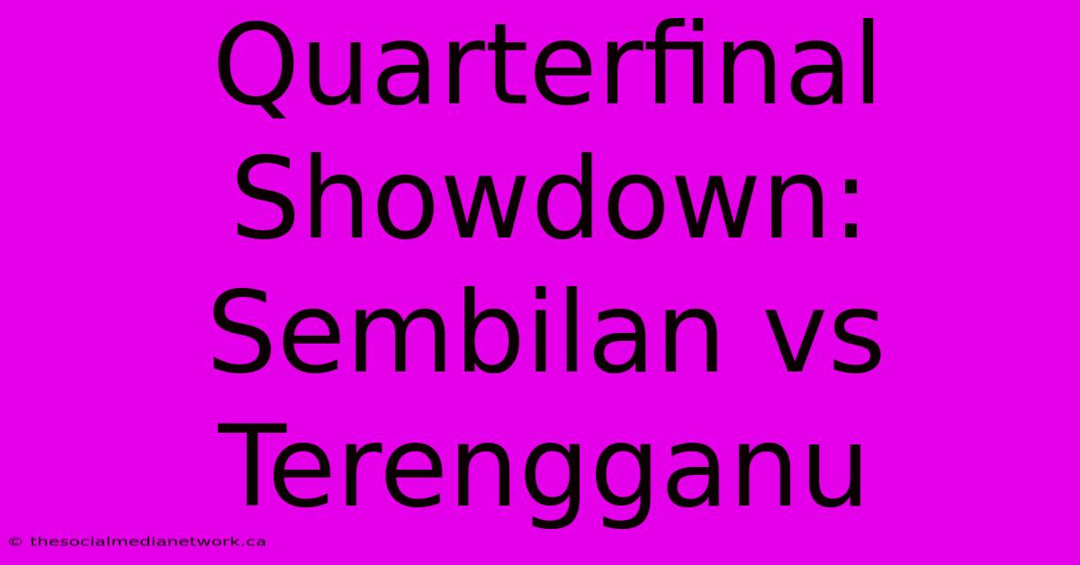 Quarterfinal Showdown: Sembilan Vs Terengganu