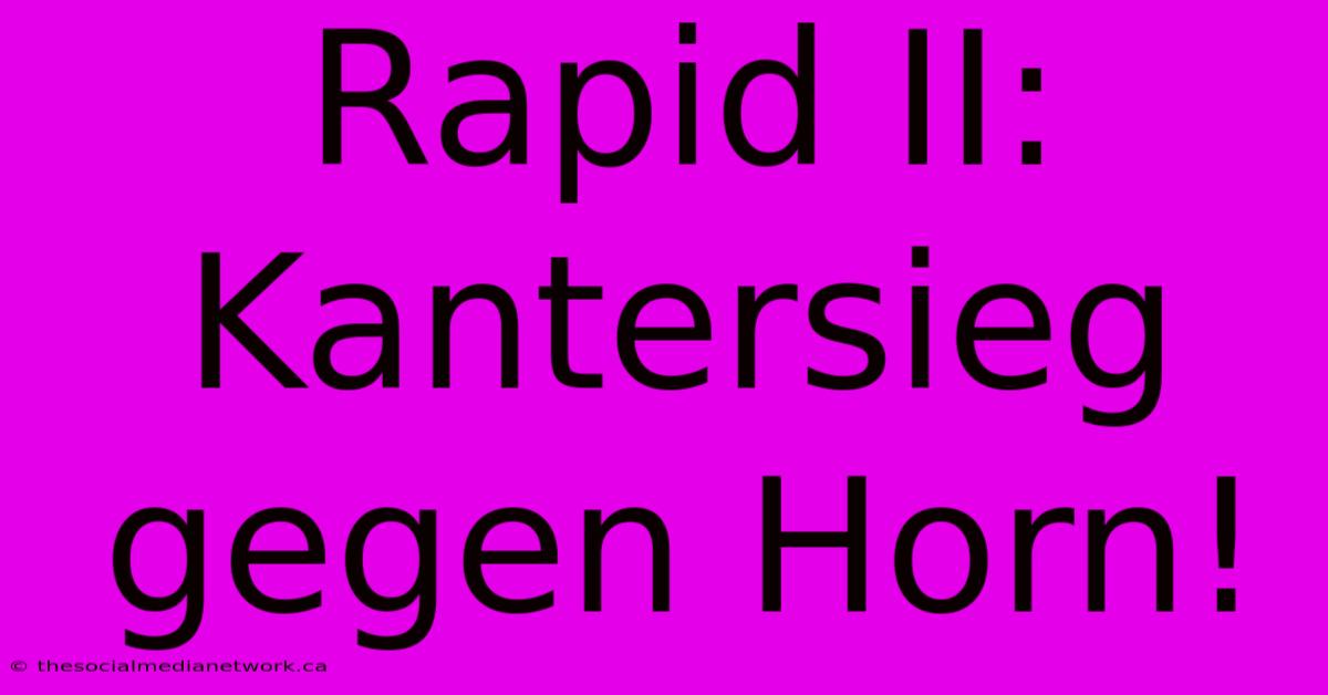 Rapid II: Kantersieg Gegen Horn!