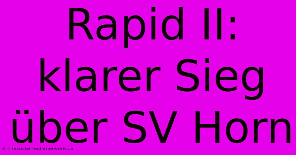 Rapid II: Klarer Sieg Über SV Horn