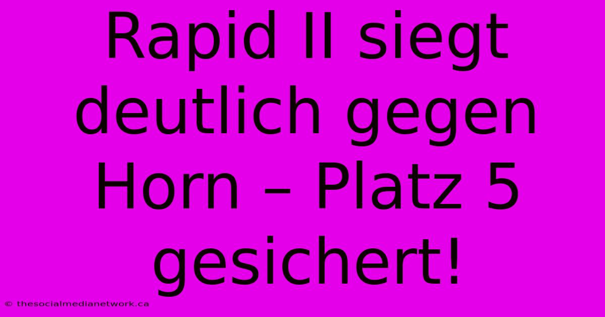 Rapid II Siegt Deutlich Gegen Horn – Platz 5 Gesichert!