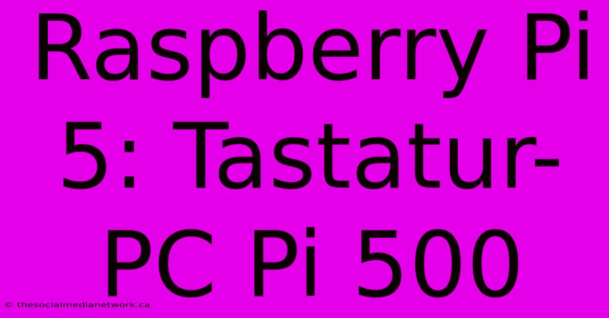 Raspberry Pi 5: Tastatur-PC Pi 500