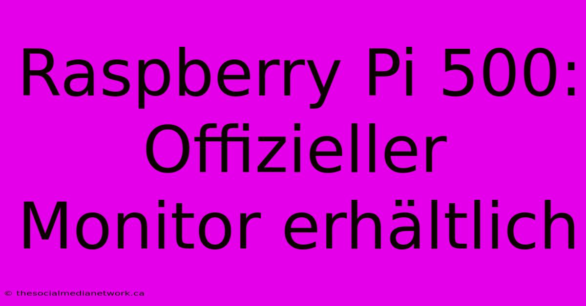 Raspberry Pi 500: Offizieller Monitor Erhältlich