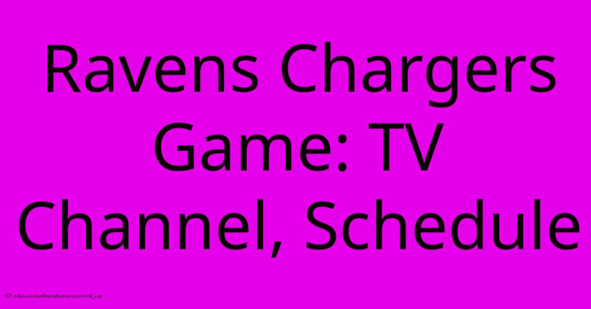 Ravens Chargers Game: TV Channel, Schedule Ravens Chargers Game: TV Channel, Schedule
