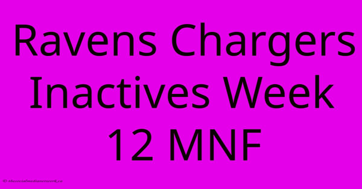 Ravens Chargers Inactives Week 12 MNF Ravens Chargers Inactives Week 12 MNF
