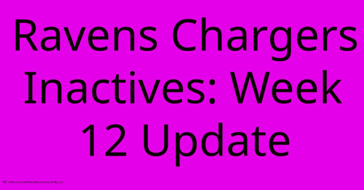 Ravens Chargers Inactives: Week 12 Update Ravens Chargers Inactives: Week 12 Update
