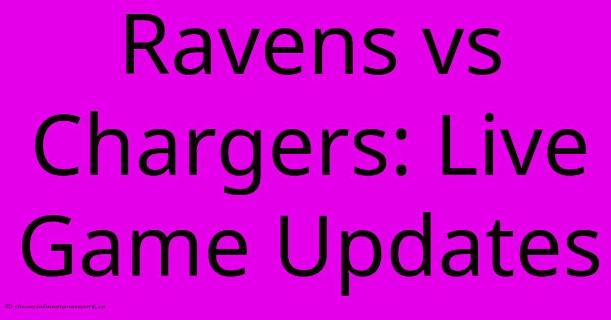 Ravens Vs Chargers: Live Game Updates Ravens Vs Chargers: Live Game Updates