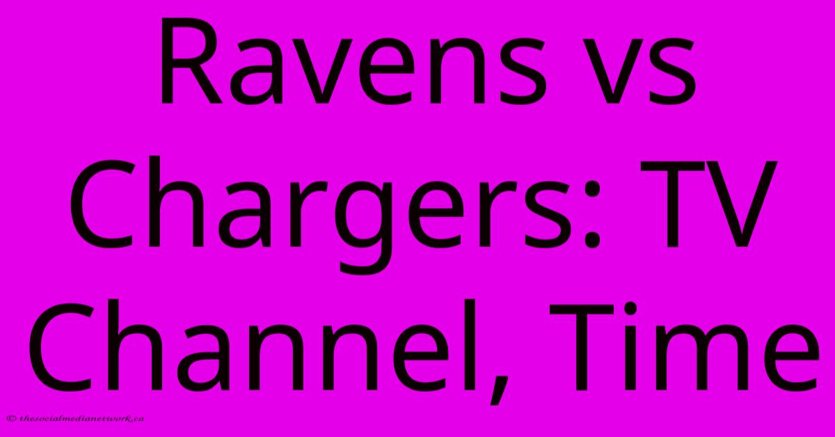 Ravens Vs Chargers: TV Channel, Time Ravens Vs Chargers: TV Channel, Time