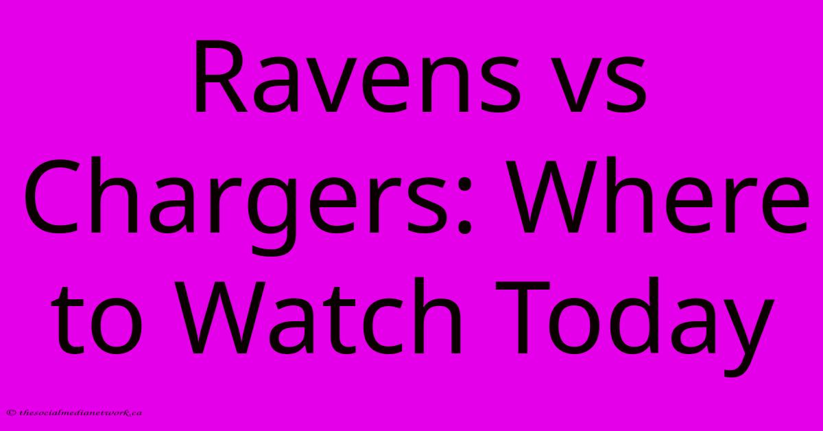 Ravens Vs Chargers: Where To Watch Today Ravens Vs Chargers: Where To Watch Today