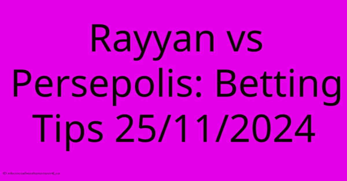 Rayyan Vs Persepolis: Betting Tips 25/11/2024 Rayyan Vs Persepolis: Betting Tips 25/11/2024