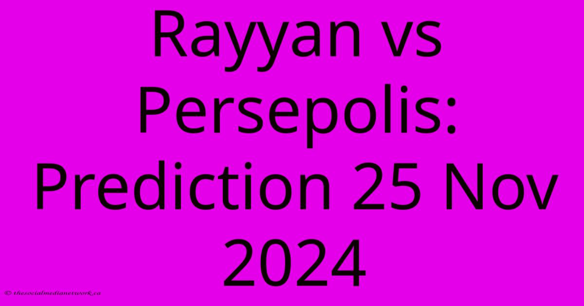 Rayyan Vs Persepolis: Prediction 25 Nov 2024 Rayyan Vs Persepolis: Prediction 25 Nov 2024