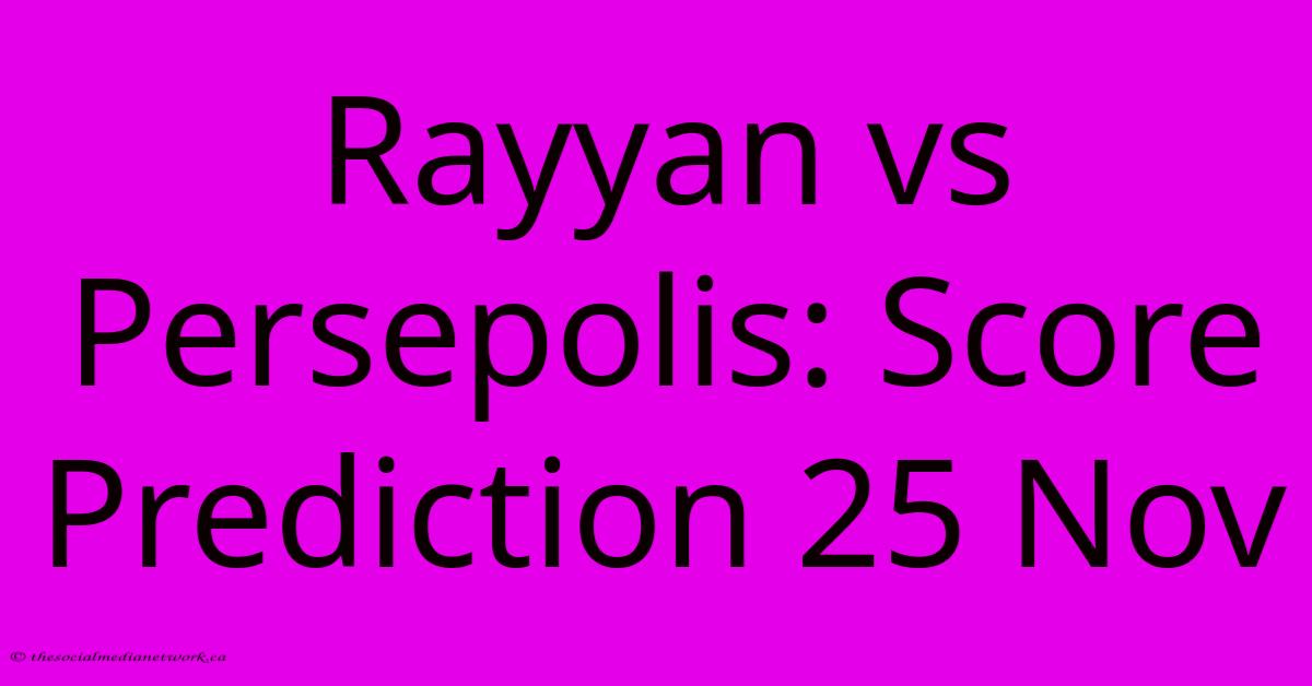 Rayyan Vs Persepolis: Score Prediction 25 Nov Rayyan Vs Persepolis: Score Prediction 25 Nov