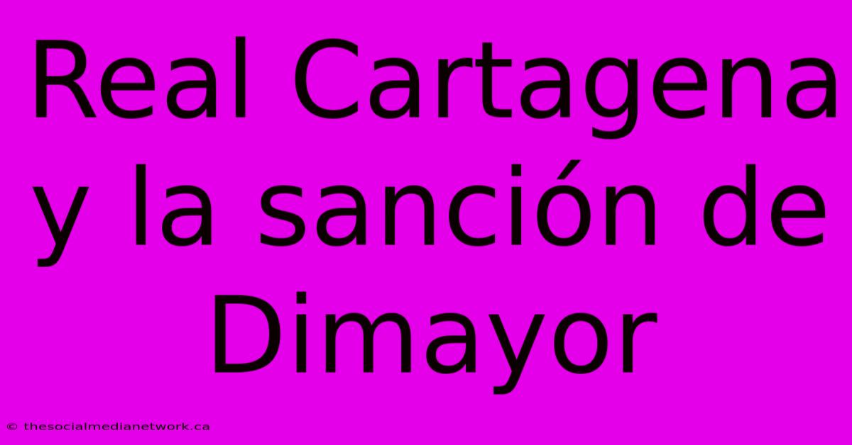 Real Cartagena Y La Sanción De Dimayor