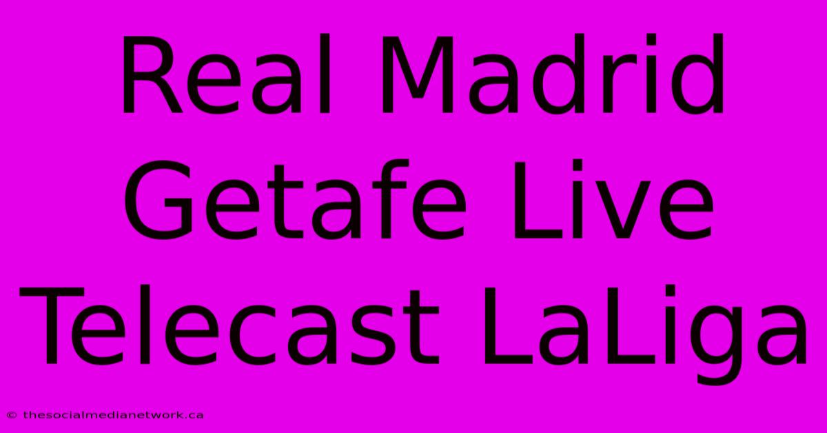 Real Madrid Getafe Live Telecast LaLiga