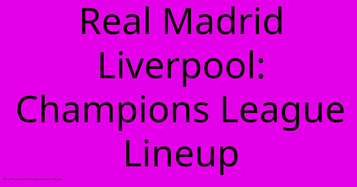 Real Madrid Liverpool: Champions League Lineup