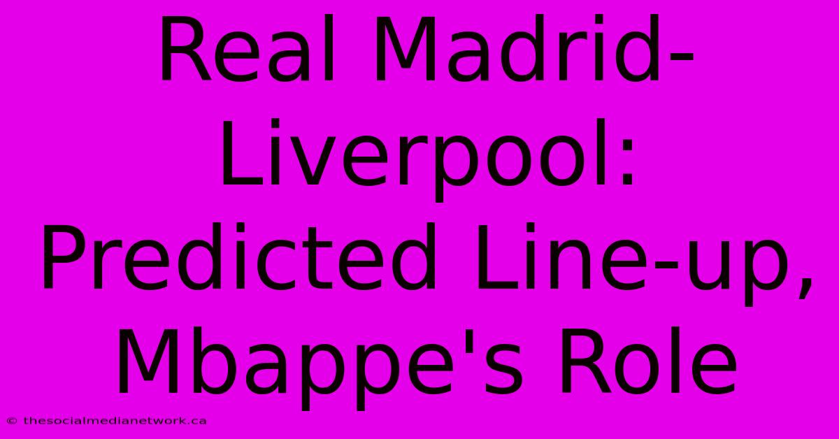 Real Madrid-Liverpool: Predicted Line-up, Mbappe's Role