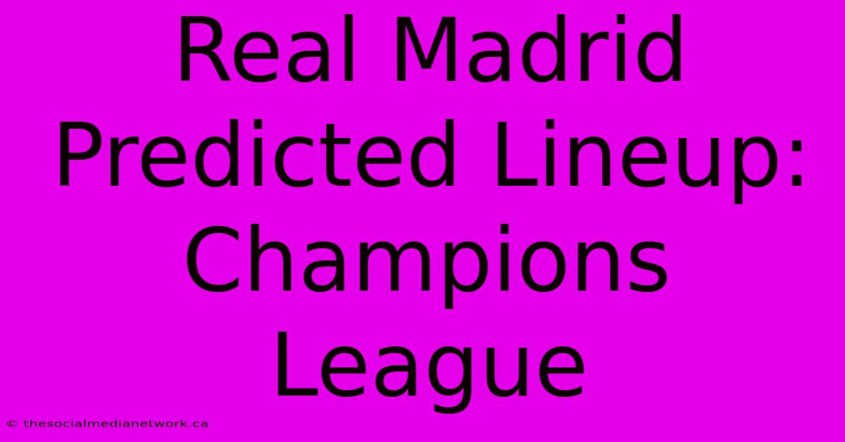 Real Madrid Predicted Lineup: Champions League