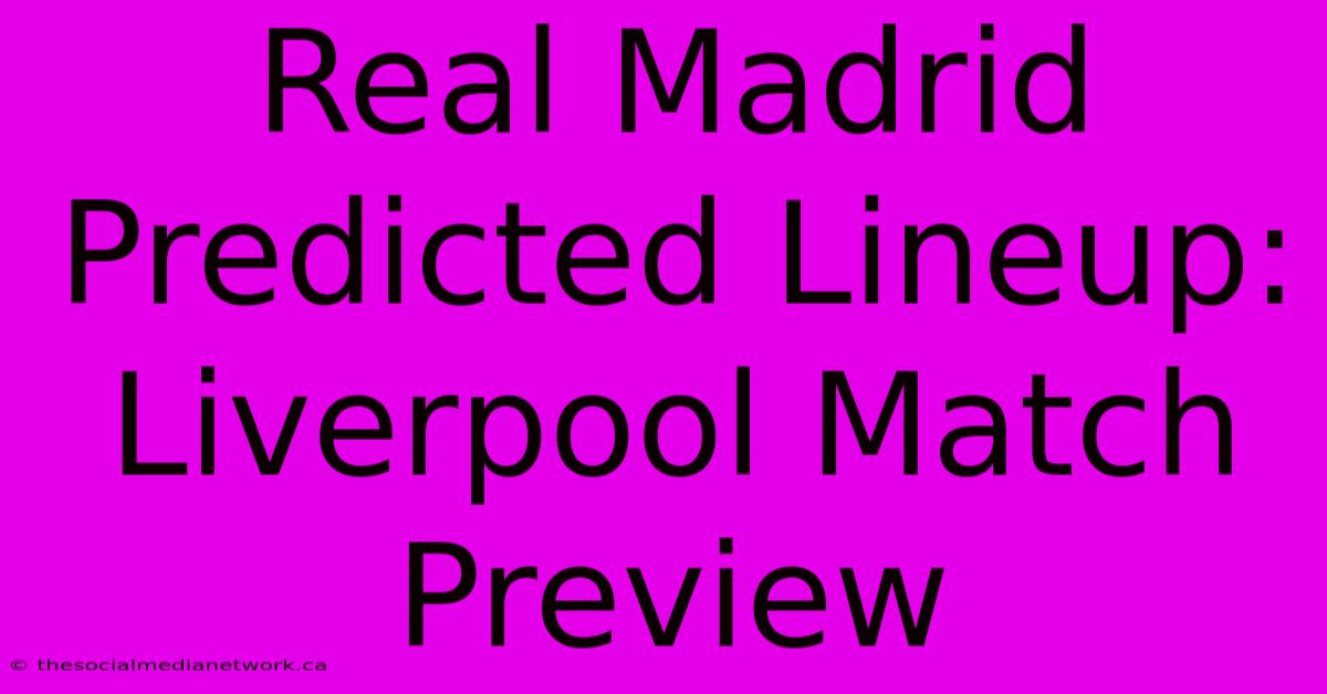 Real Madrid Predicted Lineup: Liverpool Match Preview