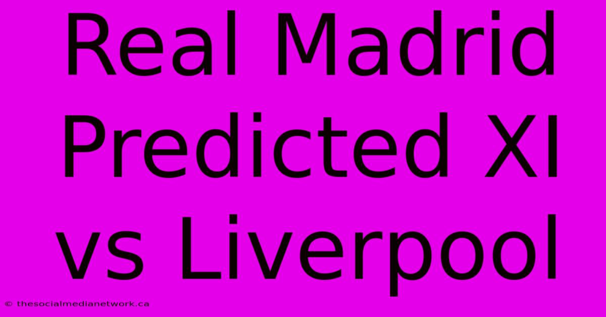 Real Madrid Predicted XI Vs Liverpool