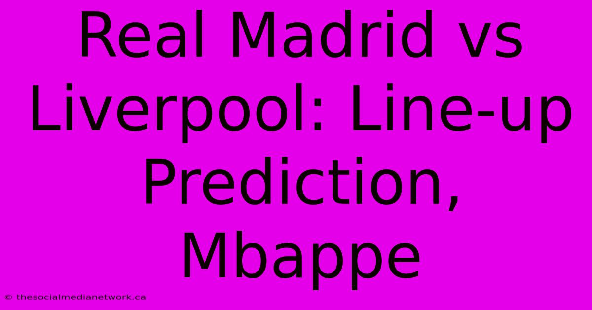 Real Madrid Vs Liverpool: Line-up Prediction, Mbappe