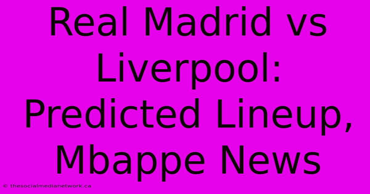 Real Madrid Vs Liverpool: Predicted Lineup, Mbappe News