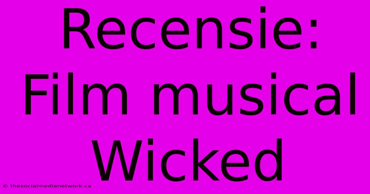 Recensie: Film Musical Wicked