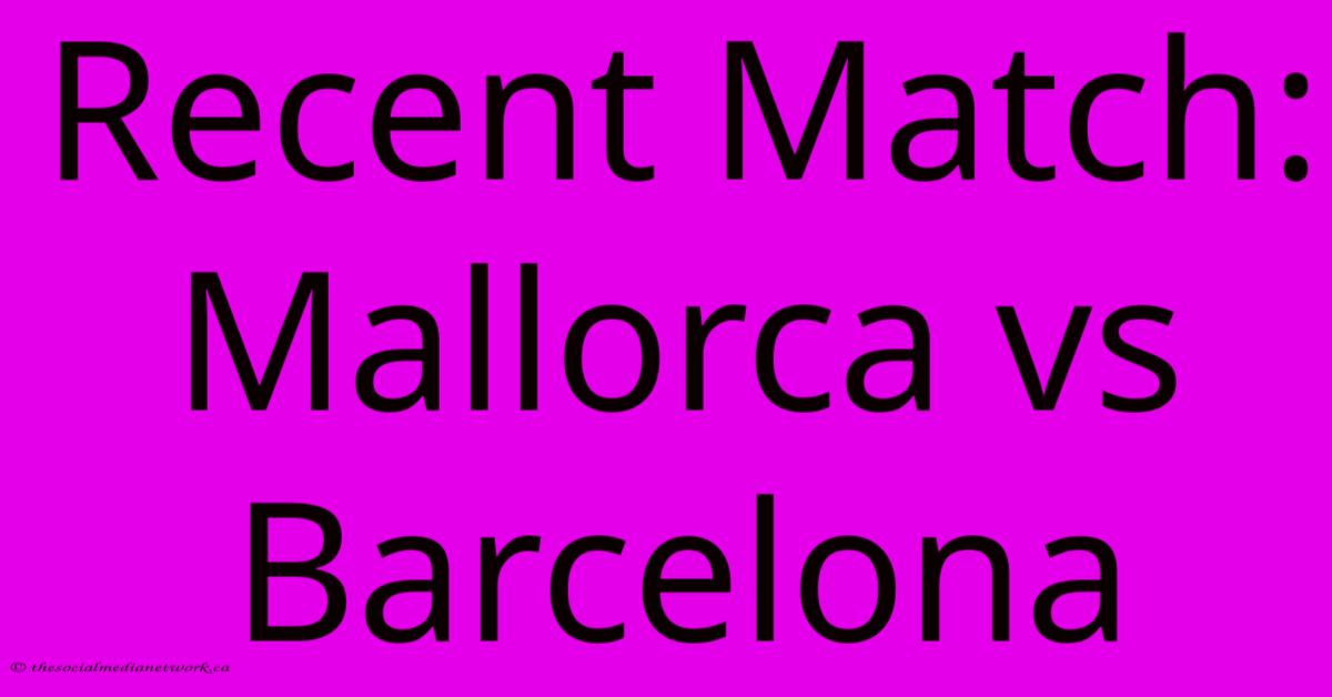 Recent Match: Mallorca Vs Barcelona