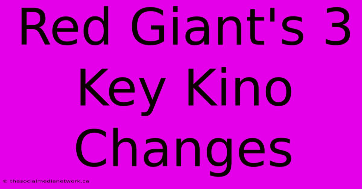 Red Giant's 3 Key Kino Changes