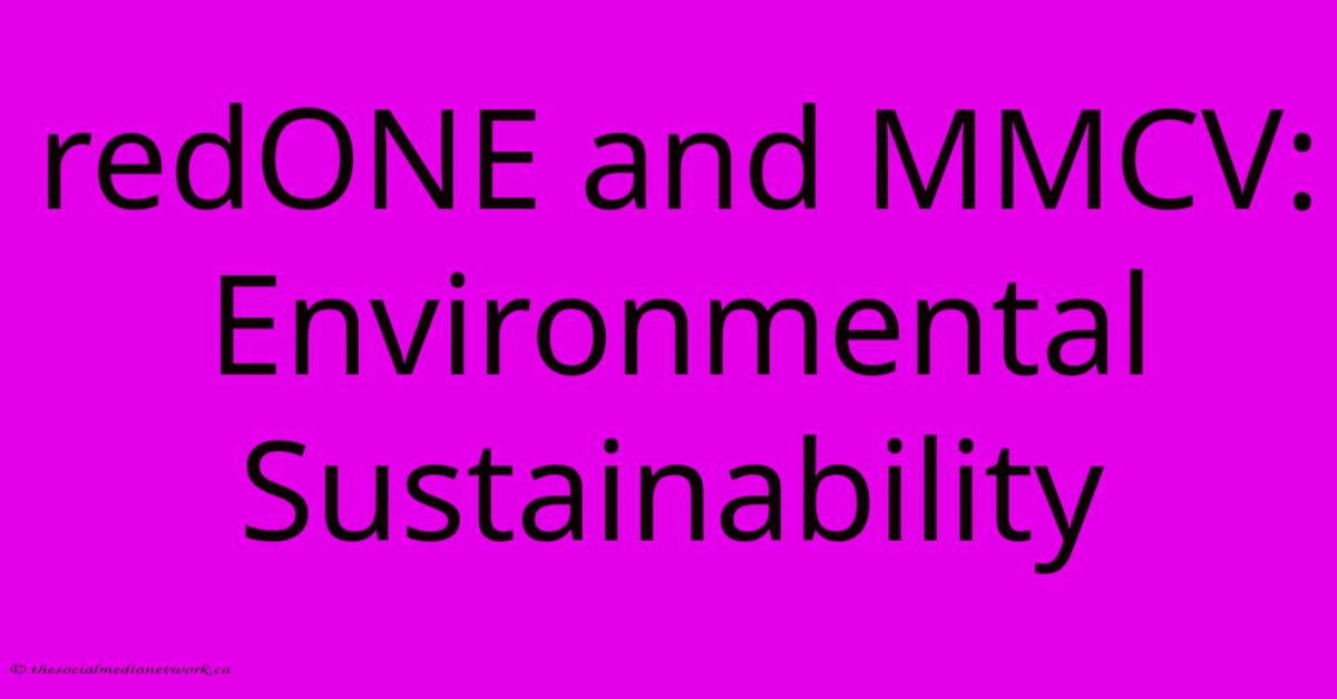 RedONE And MMCV: Environmental Sustainability RedONE And MMCV: Environmental Sustainability