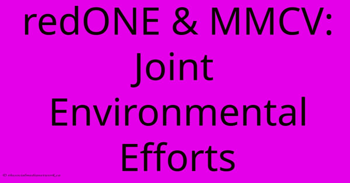 RedONE & MMCV: Joint Environmental Efforts RedONE & MMCV: Joint Environmental Efforts