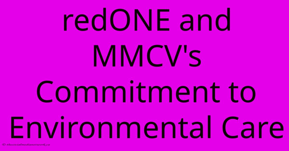 RedONE And MMCV's Commitment To Environmental Care RedONE And MMCV's Commitment To Environmental Care