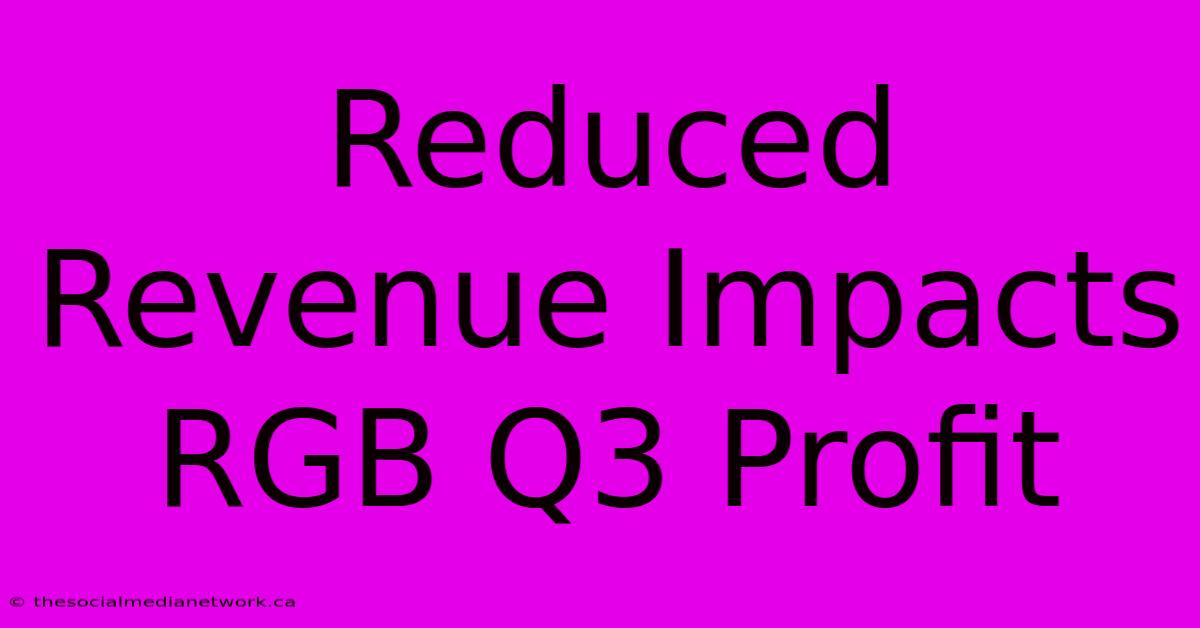 Reduced Revenue Impacts RGB Q3 Profit