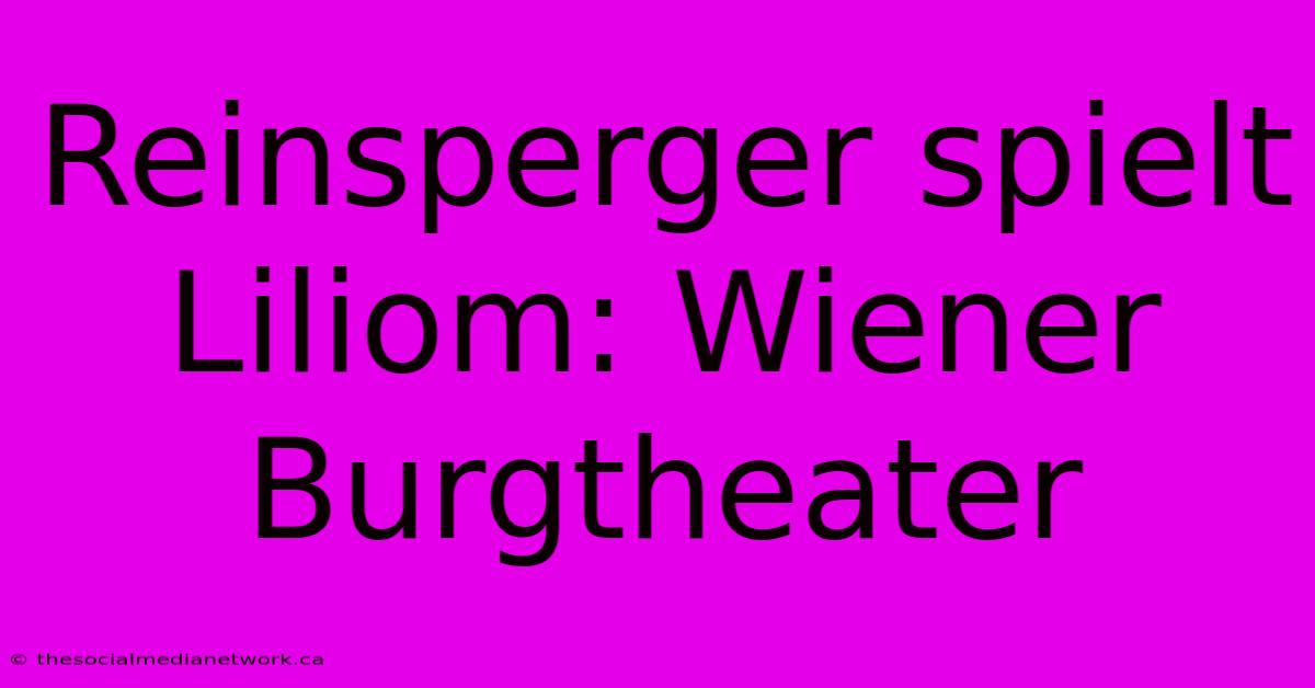 Reinsperger Spielt Liliom: Wiener Burgtheater