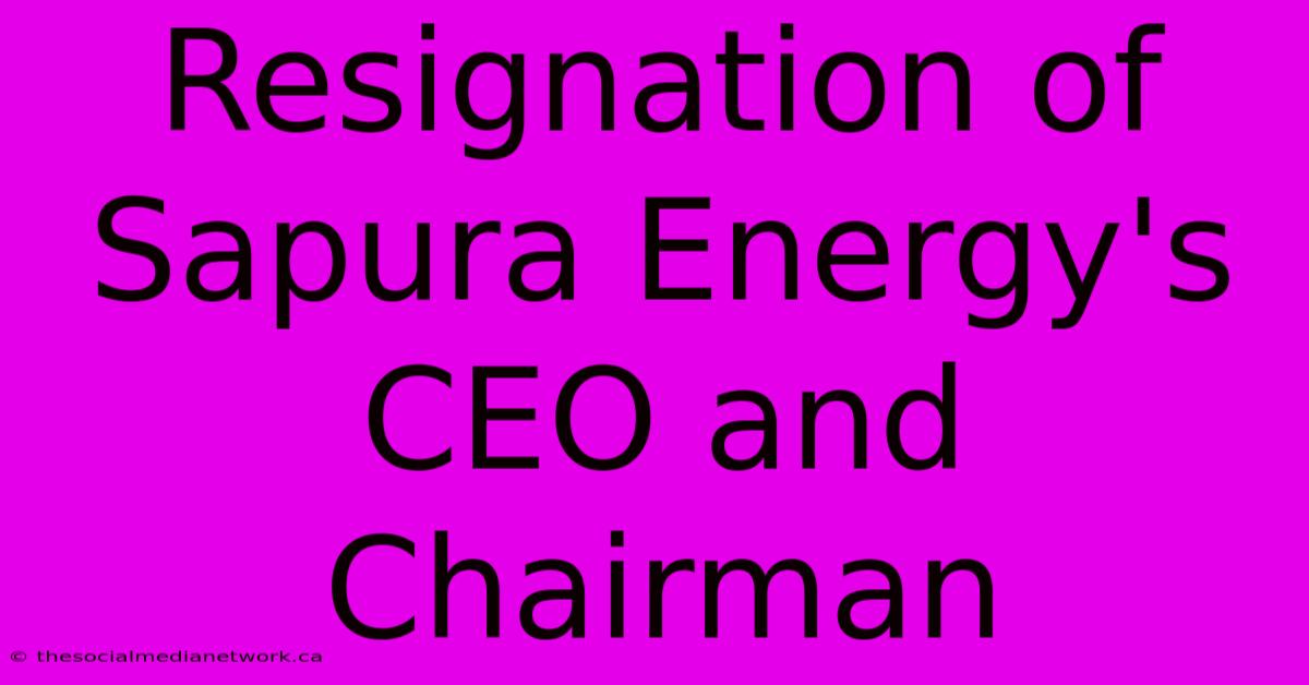 Resignation Of Sapura Energy's CEO And Chairman