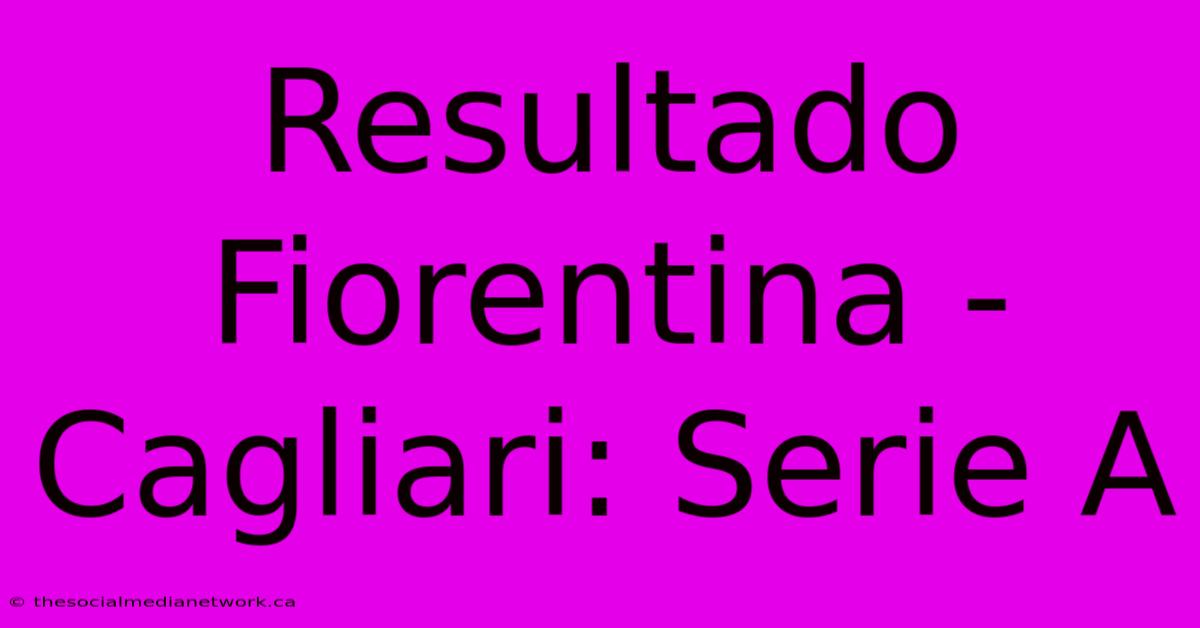 Resultado Fiorentina - Cagliari: Serie A