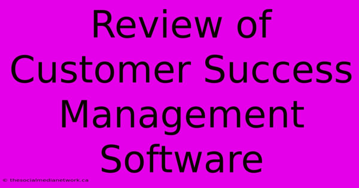 Review Of Customer Success Management Software