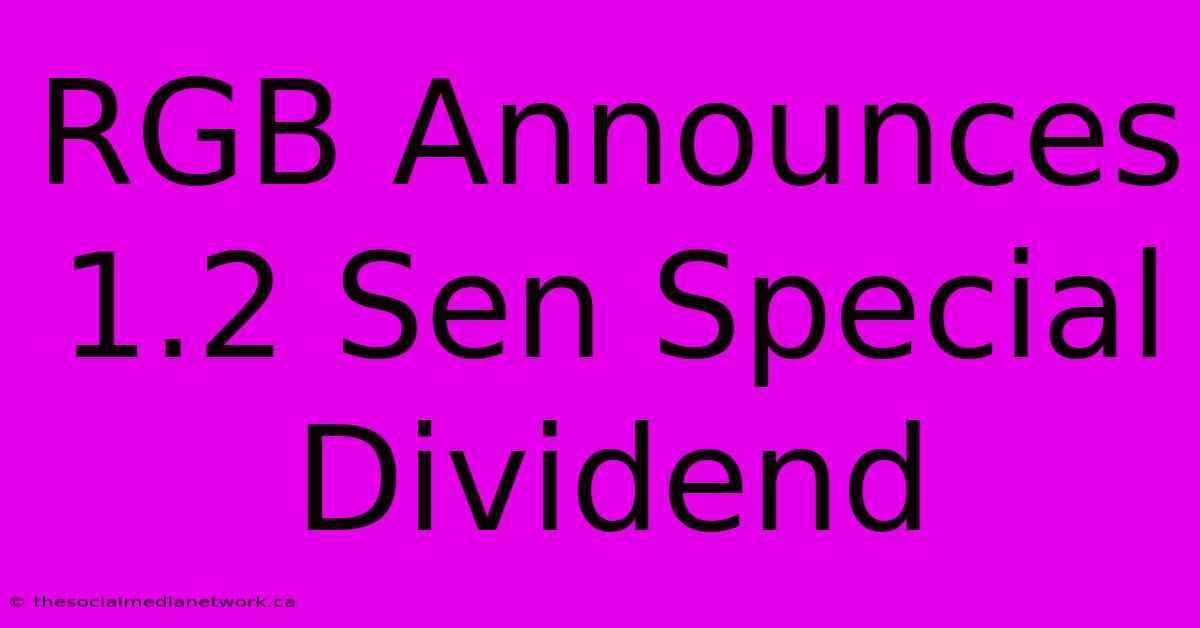 RGB Announces 1.2 Sen Special Dividend