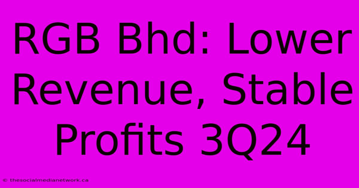 RGB Bhd: Lower Revenue, Stable Profits 3Q24