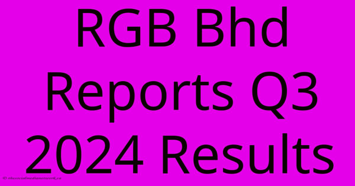 RGB Bhd Reports Q3 2024 Results