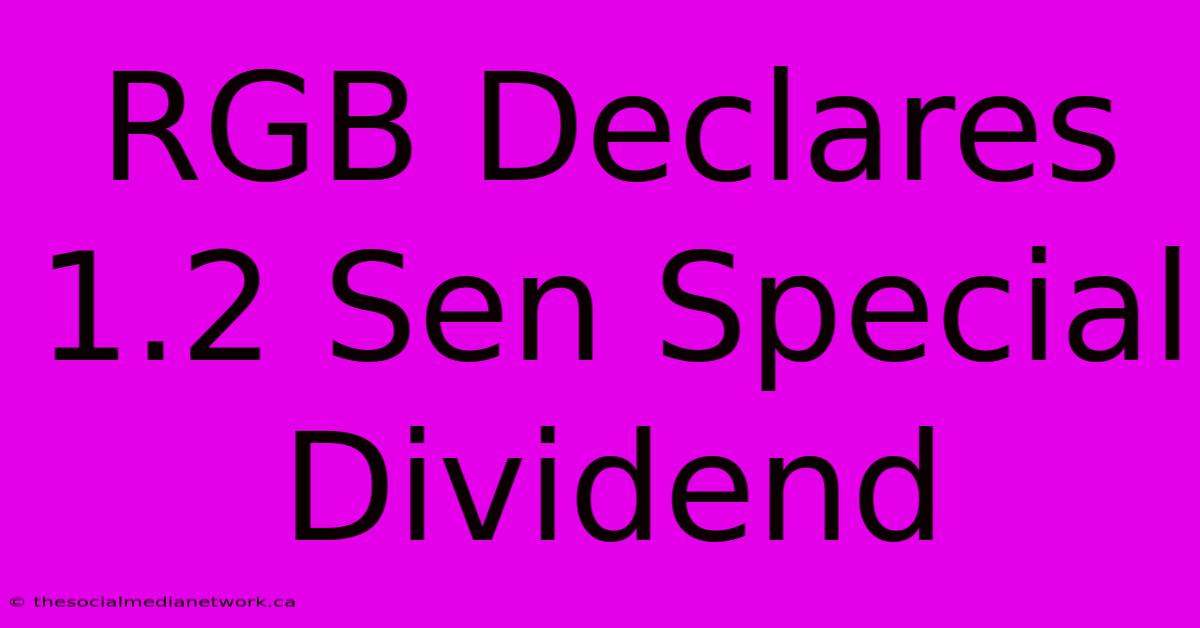 RGB Declares 1.2 Sen Special Dividend