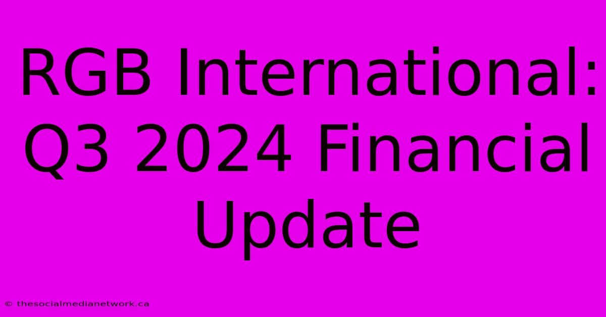 RGB International: Q3 2024 Financial Update