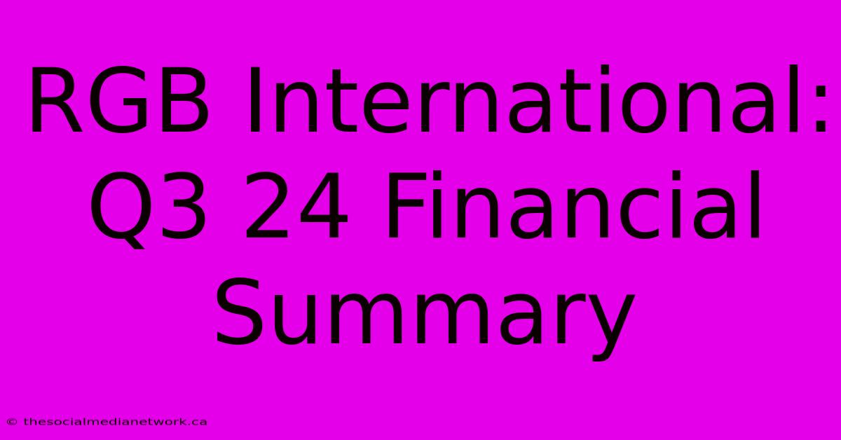 RGB International: Q3 24 Financial Summary