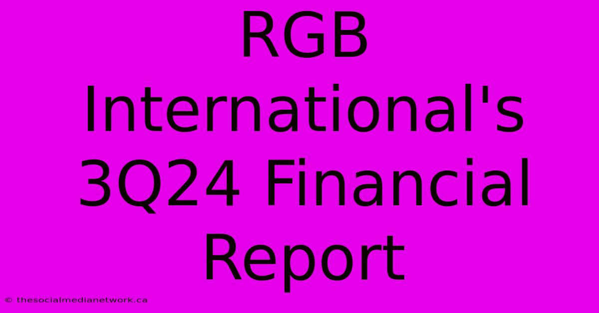 RGB International's 3Q24 Financial Report