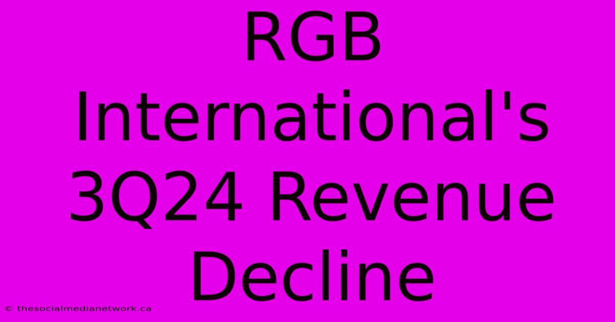 RGB International's 3Q24 Revenue Decline