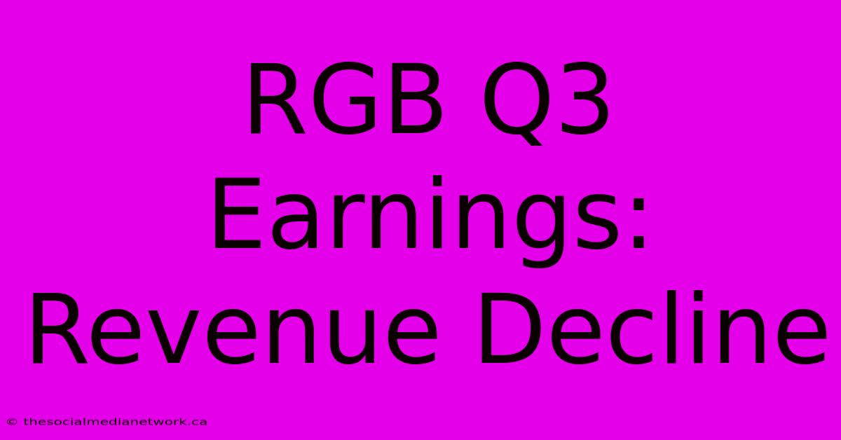 RGB Q3 Earnings: Revenue Decline