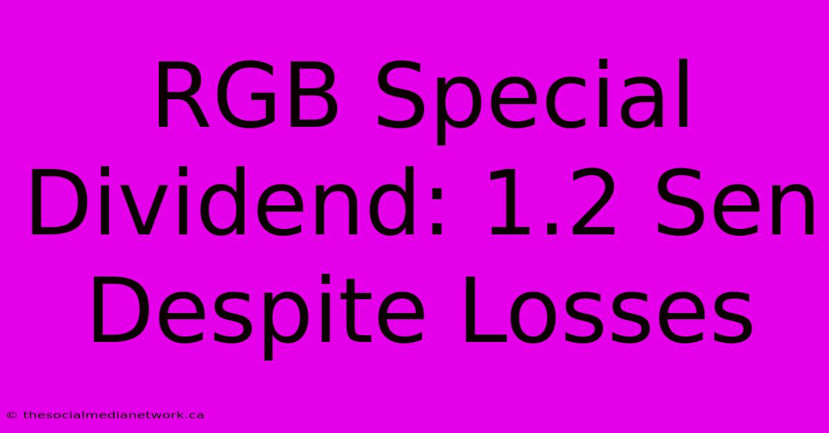 RGB Special Dividend: 1.2 Sen Despite Losses